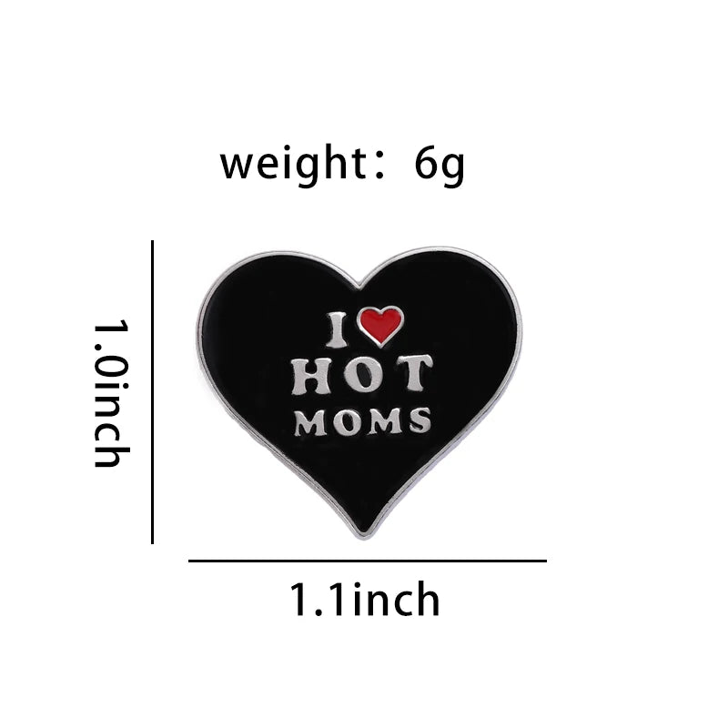 I Love Hot Moms Enamel Pins Custom Black Heart Shape Brooches Lapel Badges Funny Punk Hip-hop Jewelry Gift for Friends